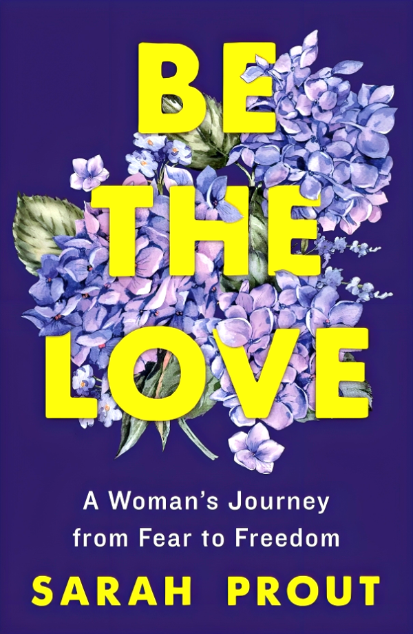 Be the Love: A Woman s Journey from Fear to Freedom For Discount